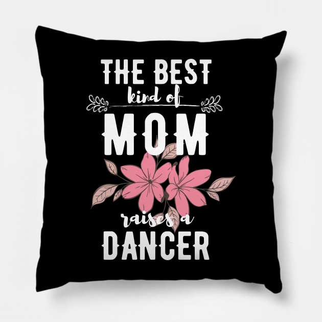 The best kind of mom raises a dancer Pillow by Dancespread