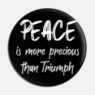 PEACE is more precious than Triumph Pin