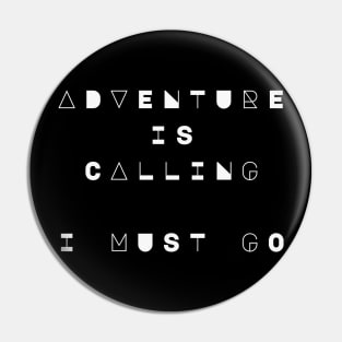 Adventure is Calling, I Must Go Pin