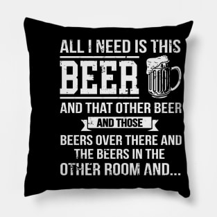 All I Need Is This Beer Funny Beer Drinking Pillow