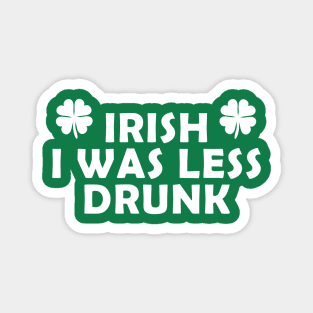 Irish I was less drunk Magnet