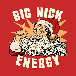 Santa Big Nick Energy Funny Christmas T-Shirt