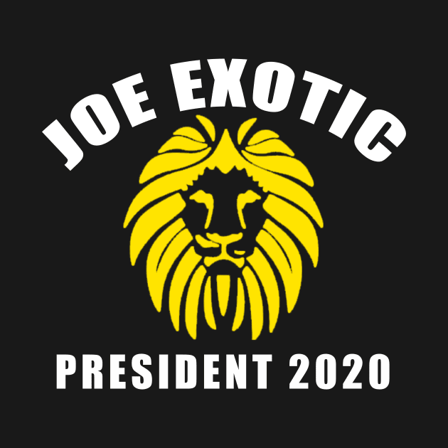 JOE EXOTIC FOR PRESIDENT 2020 by Scarebaby