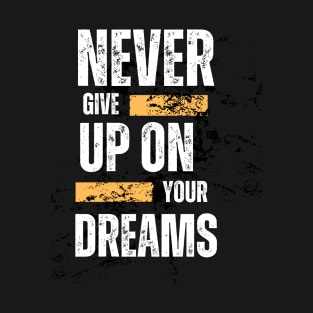 Never Give Up On Your Dream T-Shirt