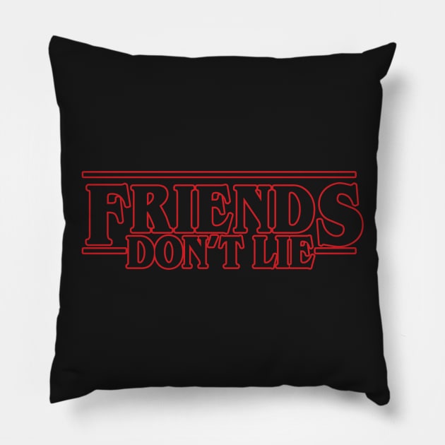 Friends Don't Lie Pillow by TopNotchy