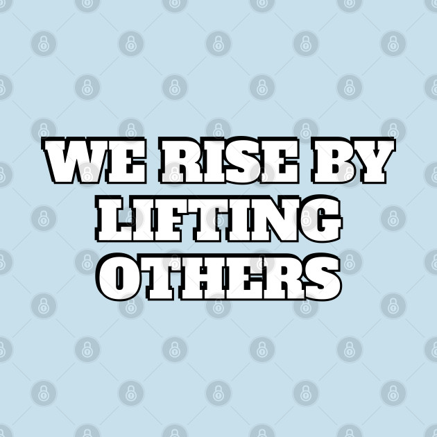 Disover Solidarity quotes - We rise by lifting others - We Rise By Lifting Others - T-Shirt