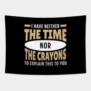 I Have neither The Time nor The Crayons to Explain This to You Tapestry