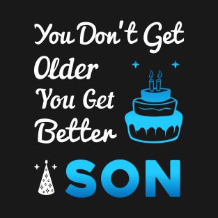 You don't get older, you get better SON T-Shirt