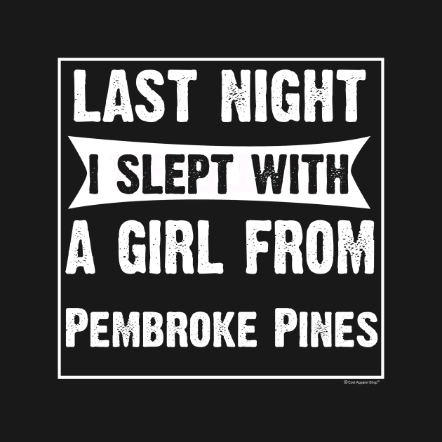 Last Night I Slept With Girl From Pembroke Pines by CoolApparelShop