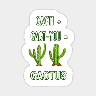 CACTI + CACT-YOU = CACTUS funny gift for lovers Magnet