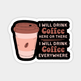 I Will Drink Coffee Here Or There Funny Teacher Teaching Magnet