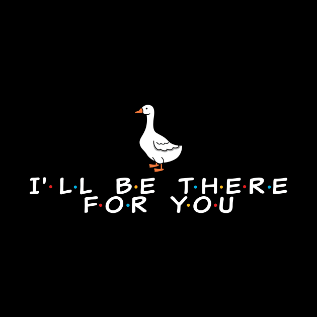 I'll be there for you - duck by Cybord Design