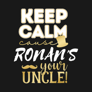 Keep calm cause Ronan is your uncle Ronan T-Shirt