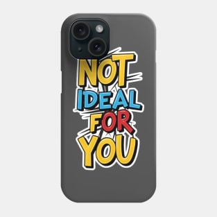 Not ideal Not ideal for you 2024 Phone Case