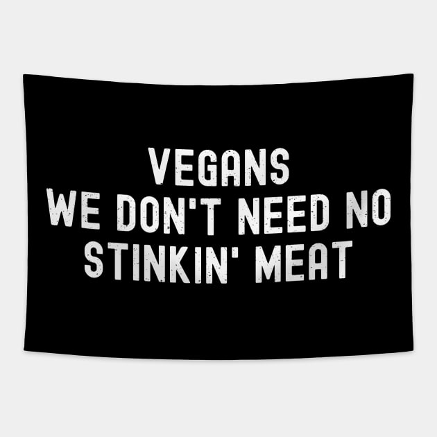Vegans We Don't Need No Stinkin' Meat Tapestry by trendynoize