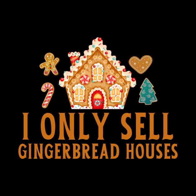 I Only Sell Gingerbread Houses by Real Estate Store