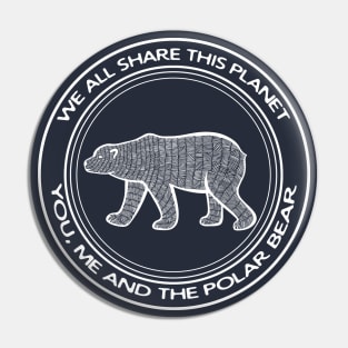 Polar Bear - We All Share This Planet - on dark colors Pin