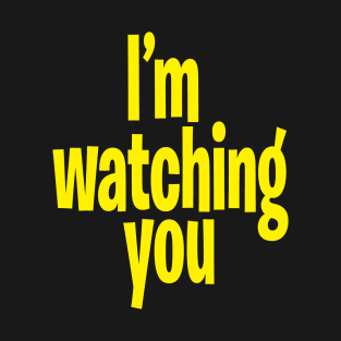 I'm Watching You T-Shirt