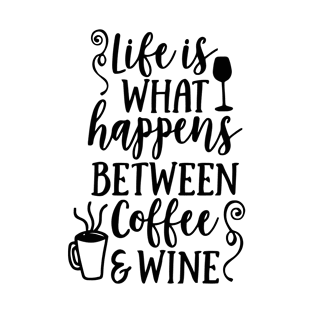 Life Is What Happens Between Coffee And Wine T-Shirt