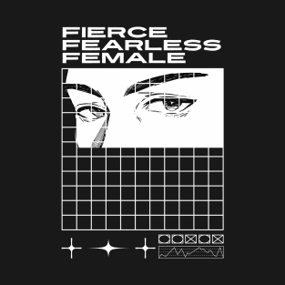 Fierce. Fearless. Female. T-Shirt