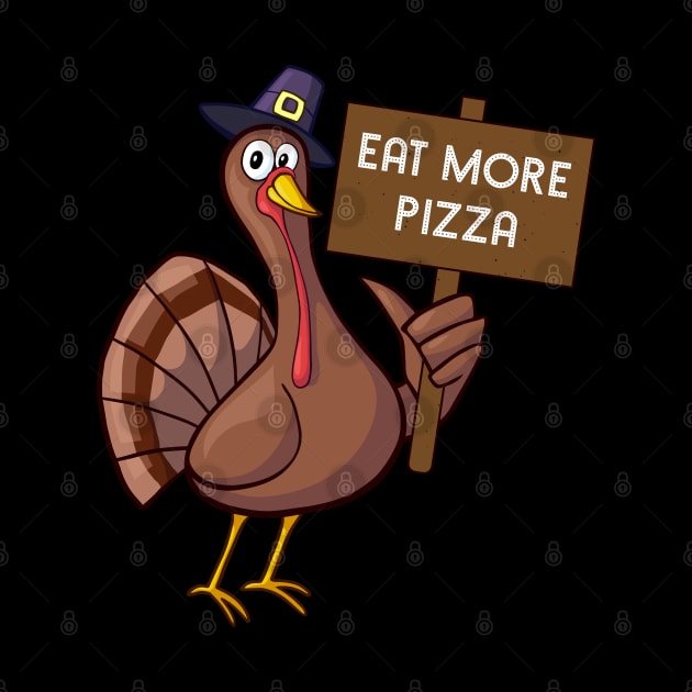 Eat More Pizza Turkey Funny Thanksgiving Gift by threefngrs