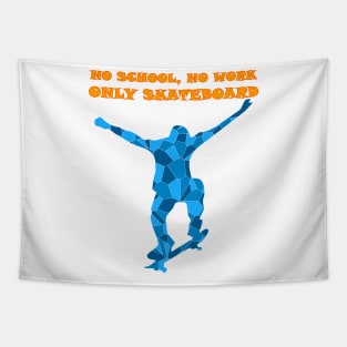 NO SCHOOL NO WORK ONLY SKATEBOARD Tapestry