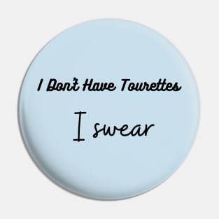 I don't Have Tourettes I swear, Tourettes Awareness Pin