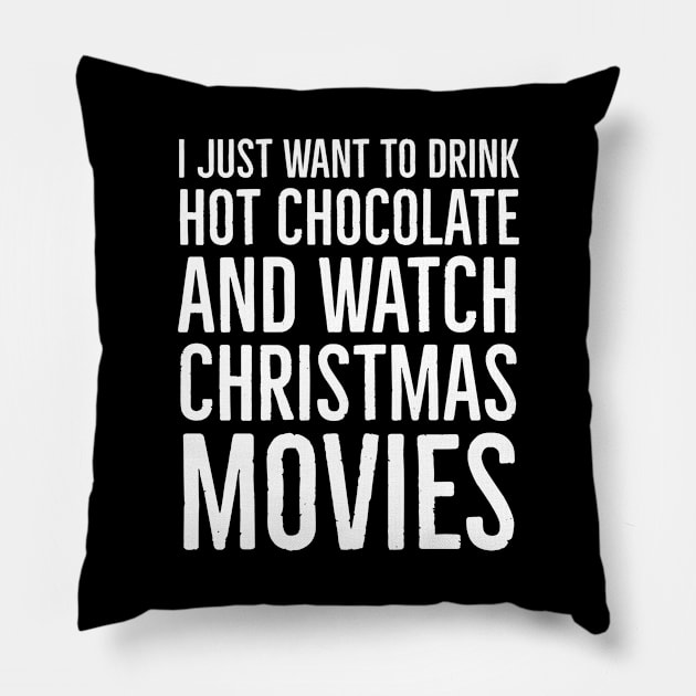 I Just Want To Drink Hot Chocolate And Watch Christmas Movies Pillow by evokearo