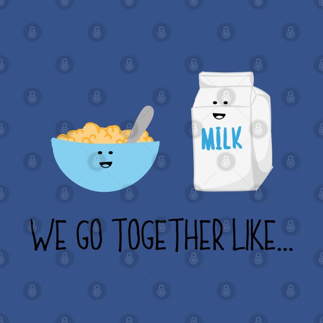 We Go Together Like Cereal & Milk - Breakfast Couple by PozureTees108