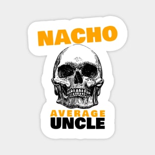 Nacho average Uncle 4.0 Magnet