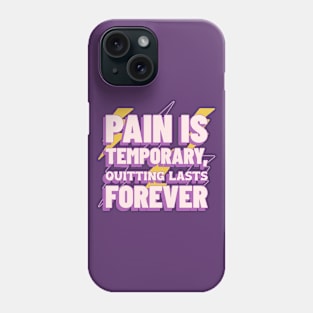 Pain is temporary, quitting lasts forever Motivational Phone Case