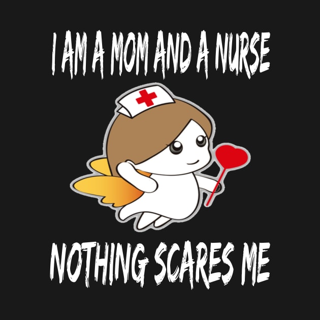 Women's I am a Mom and a Nurse Nothing Scares Me Medical Appreciation Gift for Girls by houssem