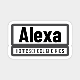 Alexa homeschool the kids Magnet