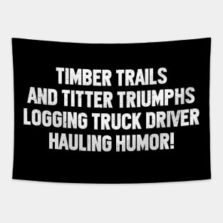 Logging Truck Driver Hauling Humor! Tapestry