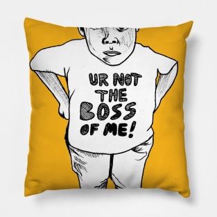 Ur not the boss of me! Pillow