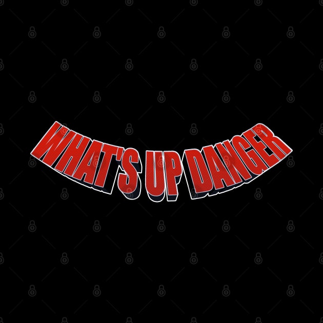 What's up Danger by nickbeta