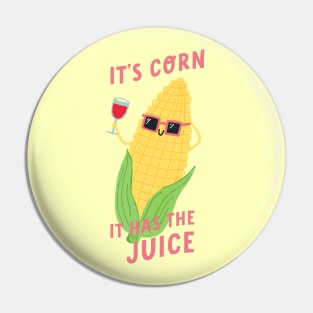 It's Corn! It Has The Juice Pin