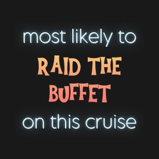 Most Likely to Raid the Buffet on This Cruise T-Shirt