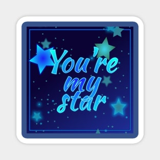 You're my star Magnet