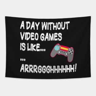 A Day Without Video Games Is Like Just Kidding I Have No Idea ... Gamer Tapestry