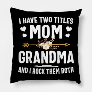 I Have Two Titles Mom And Grandma Shirt Mothers Day Gifts Pillow