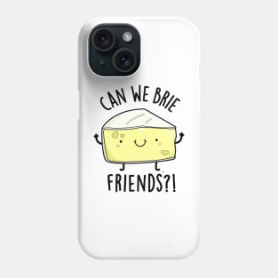 Can We Brie Friends Funny Cheese Puns Phone Case