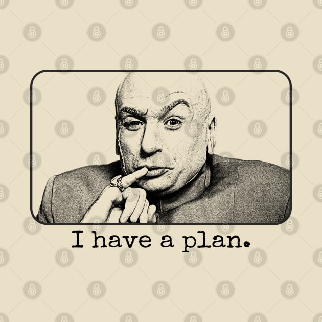 Dr Evil I Have A Plan by Knockbackhaunt