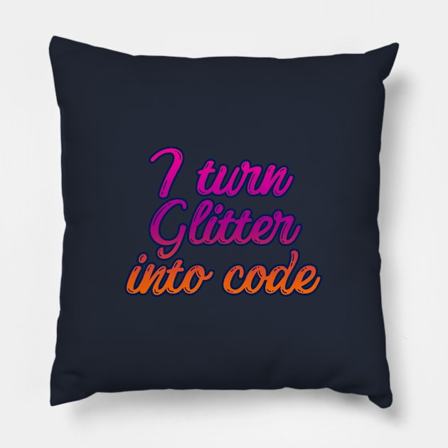 i turn glitter into code girl programmer 2 Pillow by epoliveira