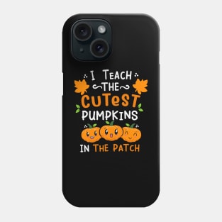 I teach the cutest pumpkin in the patch Phone Case