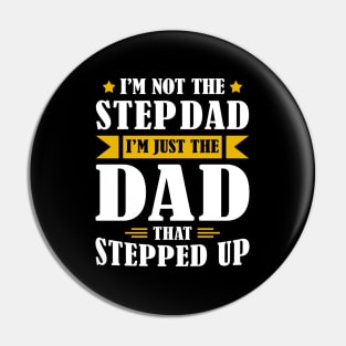 I'm Not The Step Dad I'm Just The Dad That Stepped Up Pin