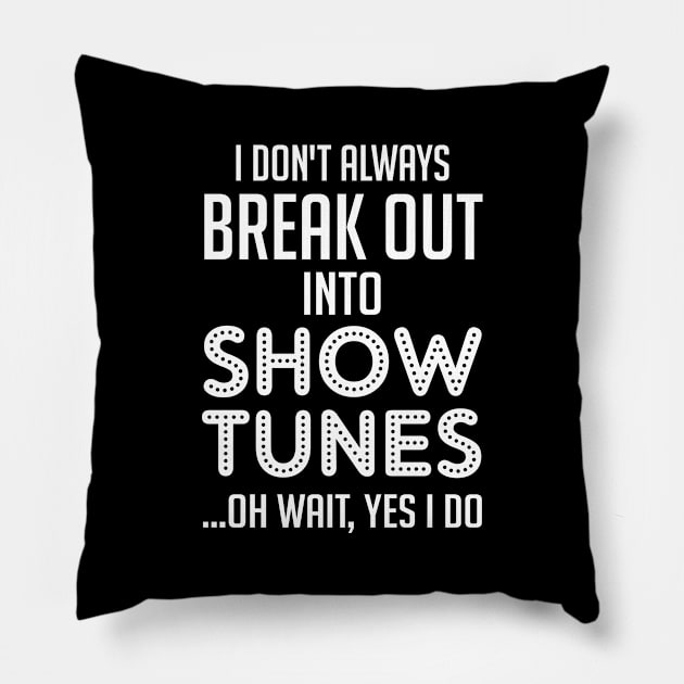 I don't always break out into show tunes Pillow by KsuAnn