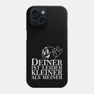 DEINER IST LEIDER KLEINER ALS MEINER Phone Case