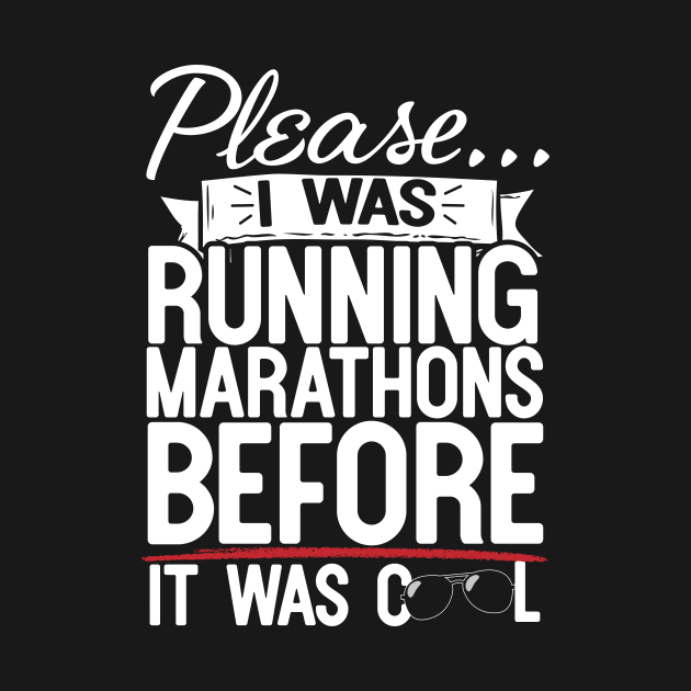 Please I Was Running Marathons Before It Was Cool by thingsandthings