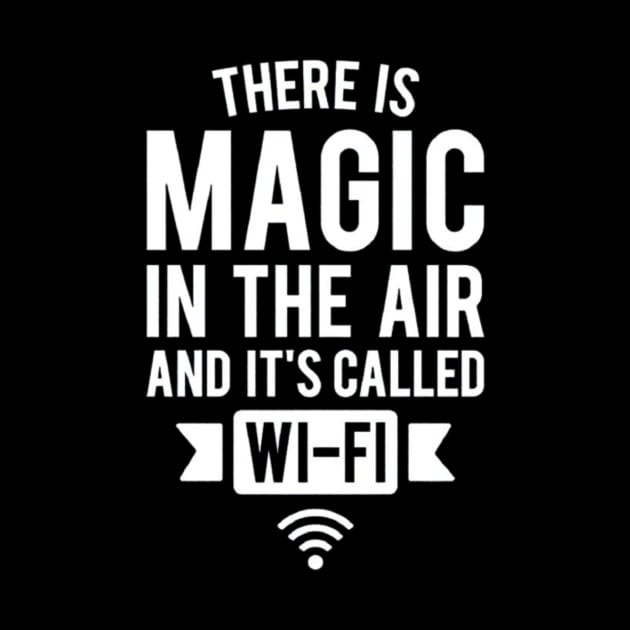 There Is Magic In The Air And It's Called Wifi by Ghost Of A Chance 